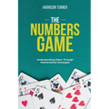 The Numbers Game: Understanding Poker Through Mathematical Strategies