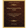 Religious Systems Of The World: A Contribution To The Study Of Comparative Religion (1892)
