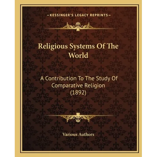 Religious Systems Of The World: A Contribution To The Study Of Comparative Religion (1892)