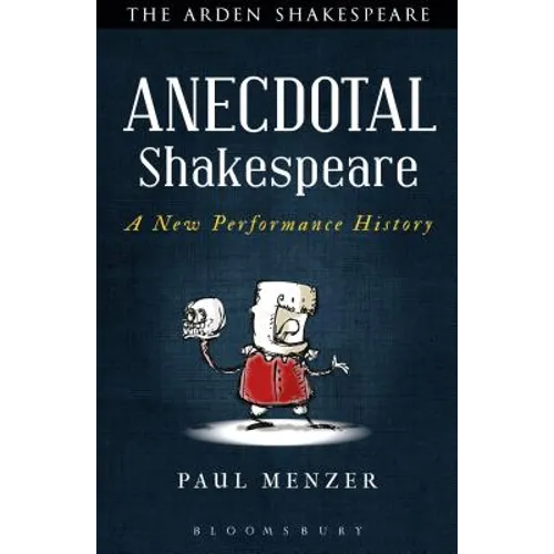 Anecdotal Shakespeare: A New Performance History