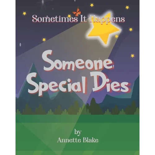Sometimes It Happens: Someone Special Dies: A Comforting Book to Help Children Deal with the Reality of Sickness and Death