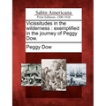 Vicissitudes in the Wilderness: Exemplified in the Journey of Peggy Dow.