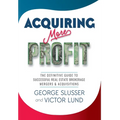 Acquiring More Profit: The Definitive Guide to Successful Real Estate Brokerage Mergers & Acquisitions
