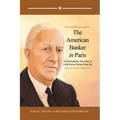 The American Banker in Paris: The Remarkable True Story of Little Known Nelson Dean Jay
