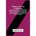 What I Saw In California: Being The Journal Of A Tour By The Emigrant Route And South Pass Of The Rocky Mountains, Across The Continent Of North