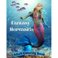 Fantasy Mermaids: Adult Coloring Book Featuring Sultry Sirens of the Sea