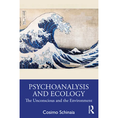 Psychoanalysis and Ecology: The Unconscious and the Environment