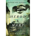 Herod and Mary: The True Story of the Tyrant King and the Mother of the Risen Savior