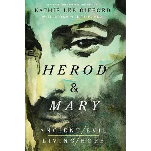 Herod and Mary: The True Story of the Tyrant King and the Mother of the Risen Savior