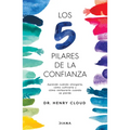 Los 5 Pilares de la Confianza: Aprende Cuando Otorgarla, Cómo Cultivarla Y Cómo Restaurarla Cuando Se Pierde / Trust