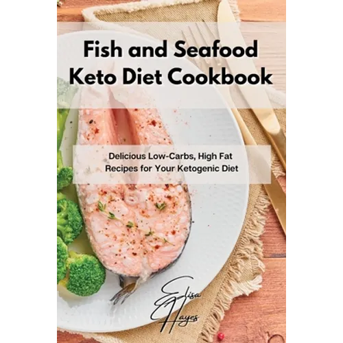 Fish and Seafood Keto Diet Cookbook: Delicious Low-Carbs, High Fat Recipes for Your Ketogenic Diet - Paperback