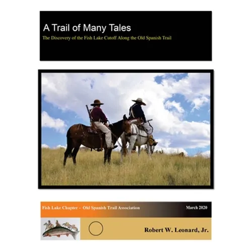A Trail of Many Tales: The Discovery of the Fish Lake Cutoff Along the Old Spanish Trail