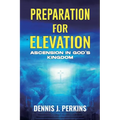 Preparation for Elevation - Ascension in God's Kingdom
