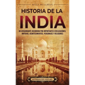 Historia de la India: Un apasionante recorrido por importantes civilizaciones, imperios, acontecimientos, personajes y religiones