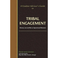 A Combat Advisor's Guide to Tribal Engagement: History, Law and War as Operational Elements
