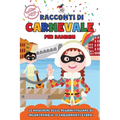 Racconti di Carnevale per Bambini: Le Maschere delle Regioni Italiane si Incontrano per Emozionanti Avventure: 30 Storie Brevi in Stampatello Maiuscol