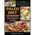 Paleo Diet Cookbook For Diabetics In 2020 - Delicious Recipes For A Healthy And Nourishing Meal