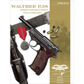 Walther P.38: Germany's 9 MM Semiautomatic Pistol in World War II
