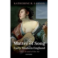 The Matter of Song in Early Modern England: Texts in and of the Air