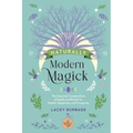 Naturally Modern Magick: The Essential Compendium of Spells and Rituals for Health, Happiness, and Prosperity
