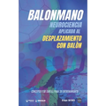 Balonmano. Neurociencia aplicada al desplazamiento con balón.: Concepto y 50 tareas para su entrenamiento