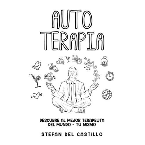 Auto Terapia: Descubre al Mejor Terapeuta del Mundo - Tu Mismo