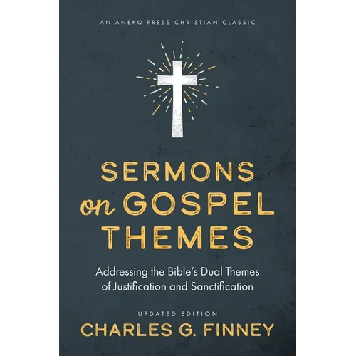 Sermons on Gospel Themes: Addressing the Bible's Dual Themes of Justification and Sanctification