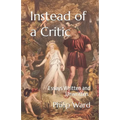 Instead of a Critic: Essays Written and Unwritten