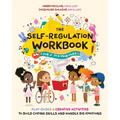 The Self-Regulation Workbook for 3- To 5-Year-Olds: Play-Based and Creative Activities to Build Coping Skills and Handle Big Emotions