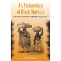 An Archaeology of Black Markets: Local Ceramics and Economies in Eighteenth-Century Jamaica