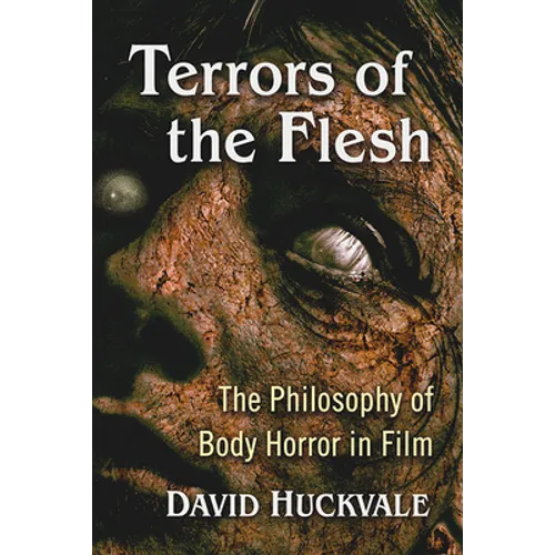 Terrors of the Flesh: The Philosophy of Body Horror in Film