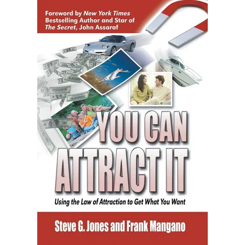You Can Attract It: Using the Law of Attraction to Get What You Want