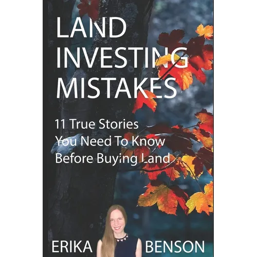 Land Investing Mistakes: 11 True Stories You Need To Know Before Buying Land
