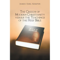 The Creeds of Modern Christianity versus the Teachings of the Holy Bible