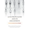 Luso-Tropicalism and Its Discontents: The Making and Unmaking of Racial Exceptionalism