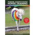Humane, science-based horse training: Introduction to learning theory and exercises for everyday handling, care and fitness