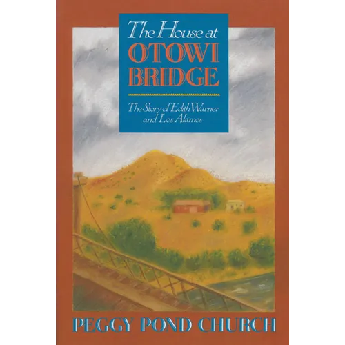 The House at Otowi Bridge: The Story of Edith Warner and Los Alamos