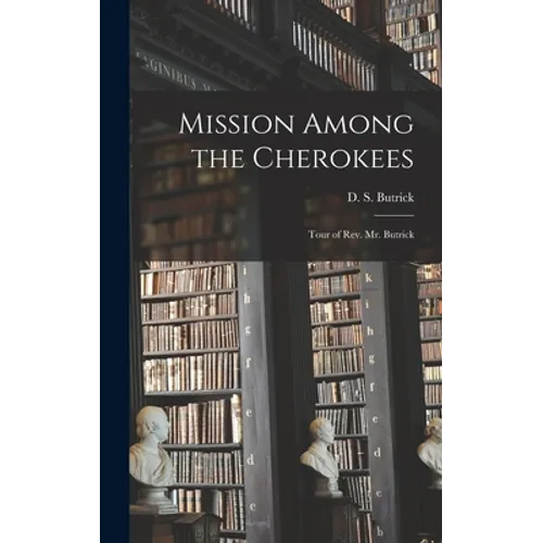 Mission Among the Cherokees: Tour of Rev. Mr. Butrick