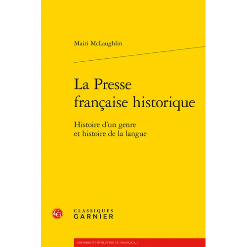 La Presse Francaise Historique: Histoire d'Un Genre Et Histoire de la Langue