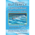BUTTERFLY Competitive Swimming Drills: Improve Technique - Add Variety - For Coaches - For Teachers - For Swimmers - Containing Over 65 BUTTERFLY Dril