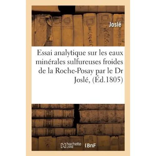 Essai Analytique Sur Les Eaux Minérales Sulfureuses Froides de la Roche-Posay Par Le Dr Joslé,