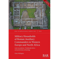 Military Households of Roman Auxiliary Commanders in Western Europe and North Africa: Latin inscriptions, Vindolanda letters, and praetorium archaeolo