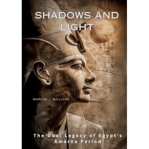 Shadows and Light: The Dual Legacy of Egypt's Amarna Period