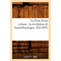 La Perte d'une colonie: la révolution de Saint-Domingue, (Éd.1893)