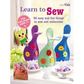Learn to Sew: 35 Easy and Fun Things to Sew and Embroider