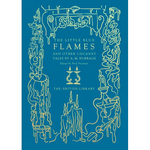 The Little Blue Flames: And Other Uncanny Tales by A. M. Burrage
