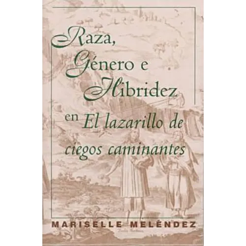 Raza, Género E Hibridez En El Lazarillo de Ciegos Caminantes