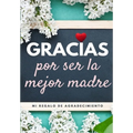 Gracias por ser la mejor madre: Mi regalo de agradecimiento: Libro de Regalo a todo color Preguntas Guiadas 6.61 x 9.61 pulgadas