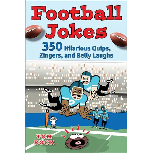 Football Jokes: 350 Hilarious Quips, Zingers, and Belly Laughs