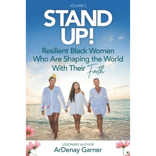 Stand UP! Vol. 2: Resilient Black Women Who Are Shaping the World With Their Faith